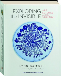 EXPLORING THE INVISIBLE, REVISED: Art, Science, and the Spiritual