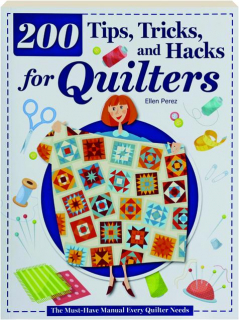 200 TIPS, TRICKS, AND HACKS FOR QUILTERS