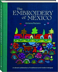 THE EMBROIDERY OF MEXICO: A Vibrant Celebration of Traditional and Modern Designs