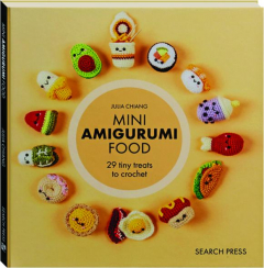 MINI AMIGURUMI FOOD: 29 Tiny Treats to Crochet