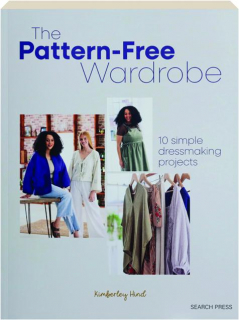 THE PATTERN-FREE WARDROBE: 10 Simple Dressmaking Projects