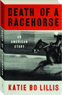 DEATH OF A RACEHORSE: An American Story