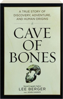 CAVE OF BONES: A True Story of Discovery, Adventure, and Human Origins