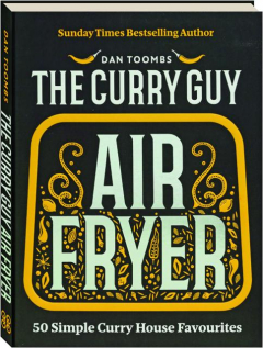 THE CURRY GUY AIR FRYER: 50 Simple Curry Favourites