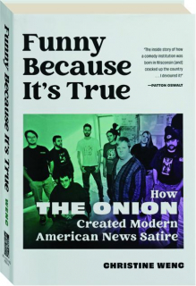 FUNNY BECAUSE IT'S TRUE: How <I>The Onion</I> Created Modern American News Satire