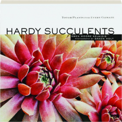 HARDY SUCCULENTS: Tough Plants for Every Climate