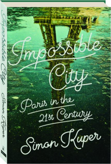 IMPOSSIBLE CITY: Paris in the 21st Century