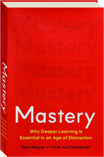 MASTERY: Why Deeper Learning is Essential in an Age of Distraction