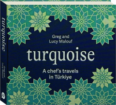 TURQUOISE: A Chef's Travels in Turkiye