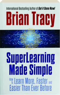 SUPERLEARNING MADE SIMPLE: How to Learn More, Faster and Easier Than Ever Before