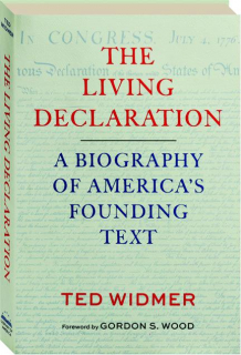 THE LIVING DECLARATION: A Biography of America's Founding Text