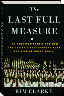 THE LAST FULL MEASURE: An American Family and How the United States Brought Home the Dead of World War II