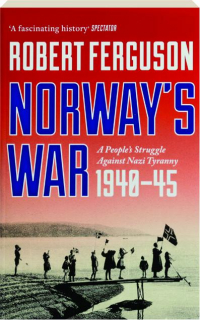 NORWAY'S WAR: A People's Struggle Against Nazi Tyranny 1940-45