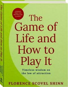 THE GAME OF LIFE AND HOW TO PLAY IT: Timeless Wisdom on the Law of Attraction