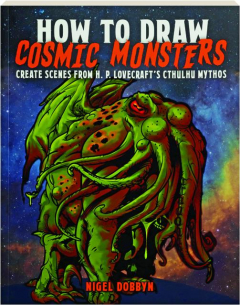 HOW TO DRAW COSMIC MONSTERS: Create Scenes from H.P. Lovecraft's Cthulhu Mythos