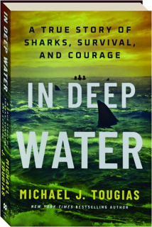 IN DEEP WATER: A True Story of Sharks, Survival, and Courage