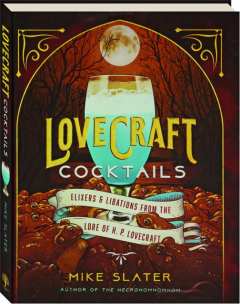 LOVECRAFT COCKTAILS: Elixers & Libations from the Lore of H.P. Lovecraft
