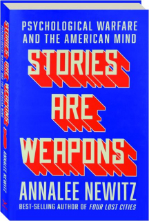 STORIES ARE WEAPONS: Psychological Warfare and the American Mind