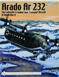 ARADO AR 232: The Luftwaffe's Combat Zone Transport Aircraft in World War II