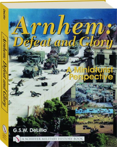 ARNHEM: Defeat and Glory--A Miniaturist Perspective