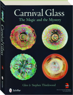 CARNIVAL GLASS, REVISED 2ND EDITION: The Magic and the Mystery