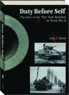 DUTY BEFORE SELF: The Story of the 781st Tank Battalion in World War II