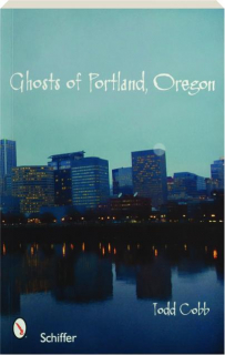 GHOSTS OF PORTLAND, OREGON