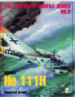 HEINKEL HE 111H: The Luftwaffe Profile Series No. 9