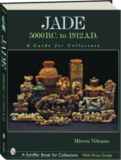 JADE: 5000 B.C. to 1912 A.D.--A Guide for Collectors