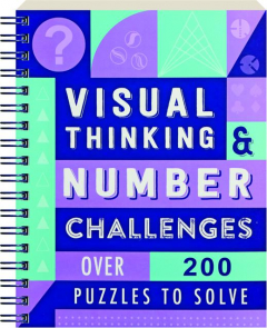 VISUAL THINKING & NUMBER CHALLENGES: Over 200 Puzzles to Solve