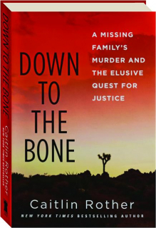 DOWN TO THE BONE: A Missing Family's Murder and the Elusive Quest for Justice