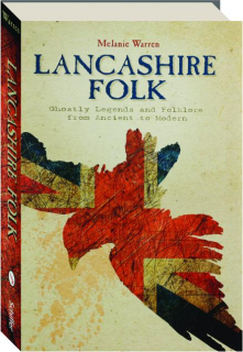 LANCASHIRE FOLK: Ghostly Legends and Folklore from Ancient to Modern