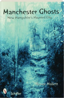 MANCHESTER GHOSTS: New Hampshire's Haunted City