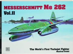 MESSERSCHMITT ME 262, VOL. II: The World's First Turbojet Fighter