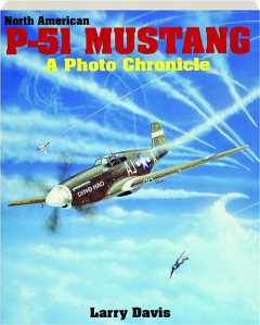 NORTH AMERICAN P-51 MUSTANG: A Photo Chronicle