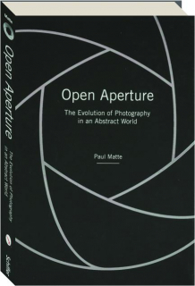 OPEN APERTURE: The Evolution of Photography in an Abstract World