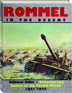 ROMMEL IN THE DESERT: Victories and Defeat of the Afrika-Korps, 1941-1943
