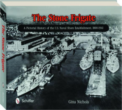 THE STONE FRIGATE: A Pictorial History of the U.S. Naval Shore Establishment, 1800-1941