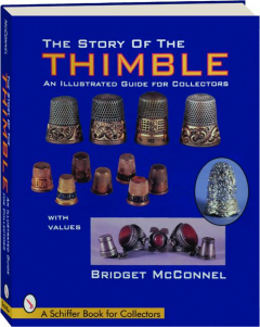 THE STORY OF THE THIMBLE: An Illustrated Guide for Collectors