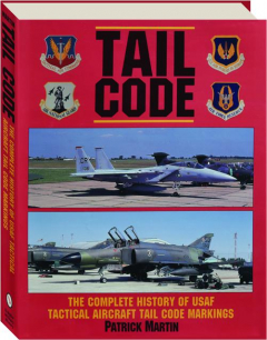 TAIL CODE: The Complete History of USAF Tactical Aircraft Tail Code Markings