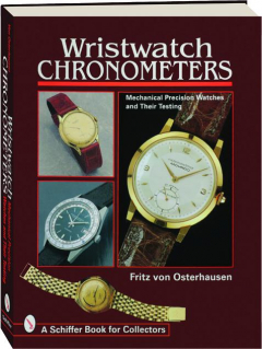 WRISTWATCH CHRONOMETERS: Mechanical Precision Watches and Their Testing