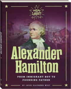 ALEXANDER HAMILTON: From Immigrant Boy to Founding Father