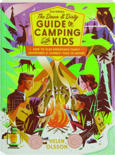 THE DOWN AND DIRTY GUIDE TO CAMPING WITH KIDS, 2ND EDITION