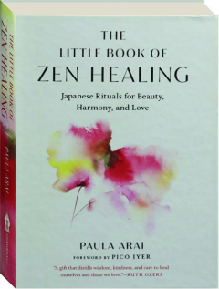 THE LITTLE BOOK OF ZEN HEALING: Japanese Rituals for Beauty, Harmony, and Love