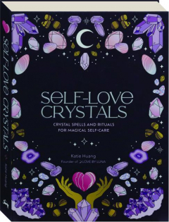 SELF-LOVE CRYSTALS: Crystal Spells and Rituals for Magical Self-Care