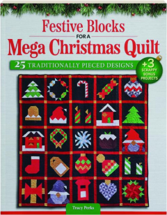 FESTIVE BLOCKS FOR A MEGA CHRISTMAS QUILT: 25 Traditionally Pieced Designs