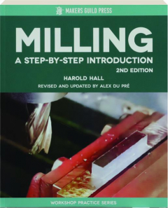 MILLING, 2ND EDITION REVISED: A Step-by-Step Introduction