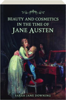BEAUTY AND COSMETICS IN THE TIME OF JANE AUSTEN
