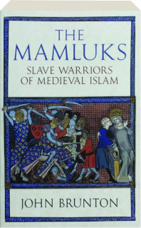 THE MAMLUKS: Slave Warriors of Medieval Islam