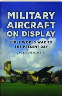 MILITARY AIRCRAFT ON DISPLAY: First World War to the Present Day